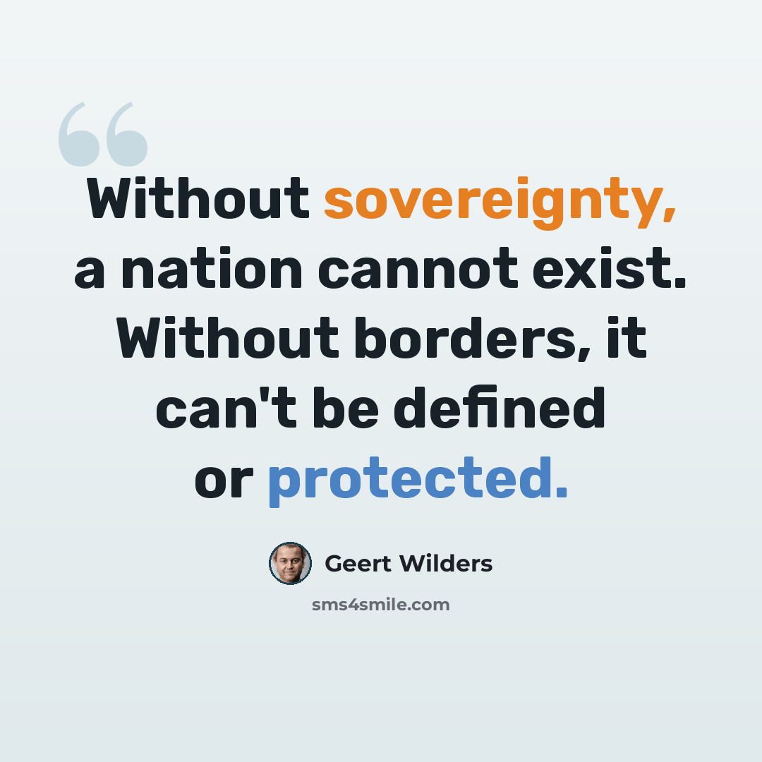 “Without sovereignty, a nation cannot exist. Without borders, it can't be defined or protected.” quote by Geert Wilders