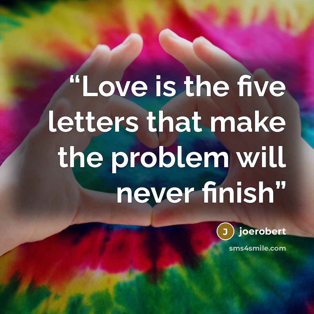 “Love is the five letters that make the problem will never finish” quote by joerobert