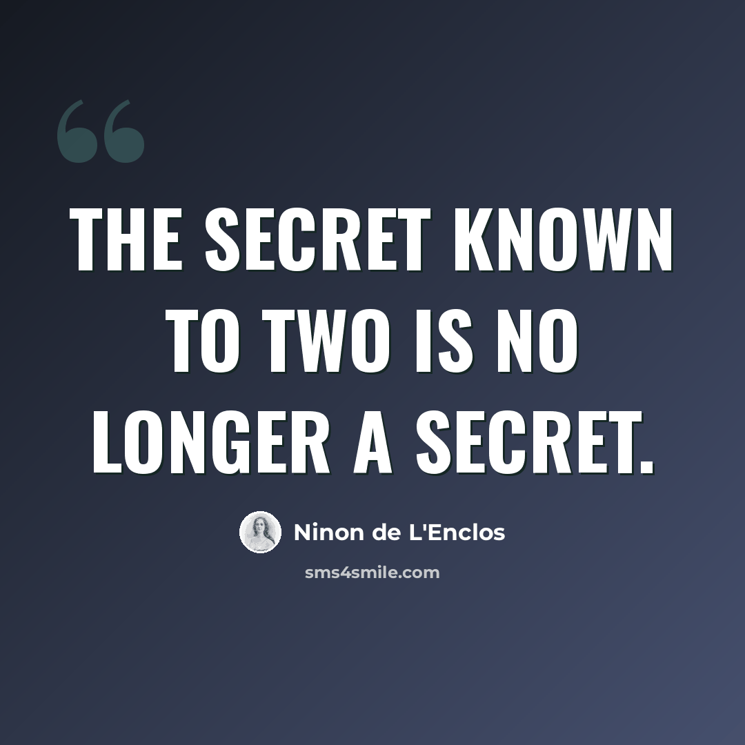 “The secret known to two is no longer a secret.” quote by Ninon de L'Enclos