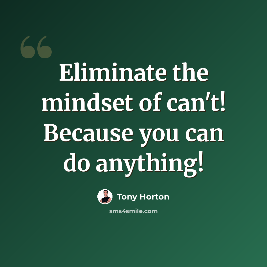 “Eliminate the mindset of can't! Because you can do anything!” quote by Tony Horton