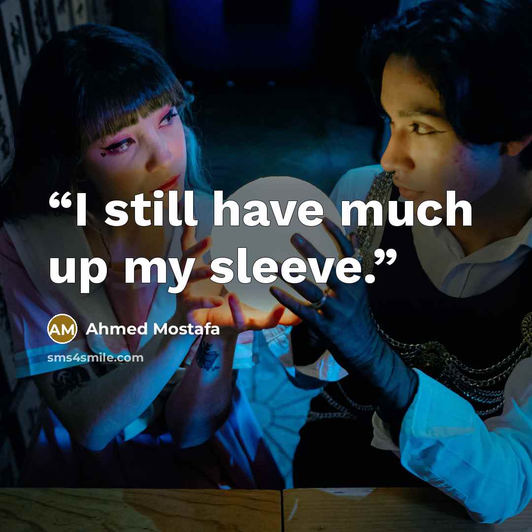 “I still have much up my sleeve.” quote by Ahmed Mostafa