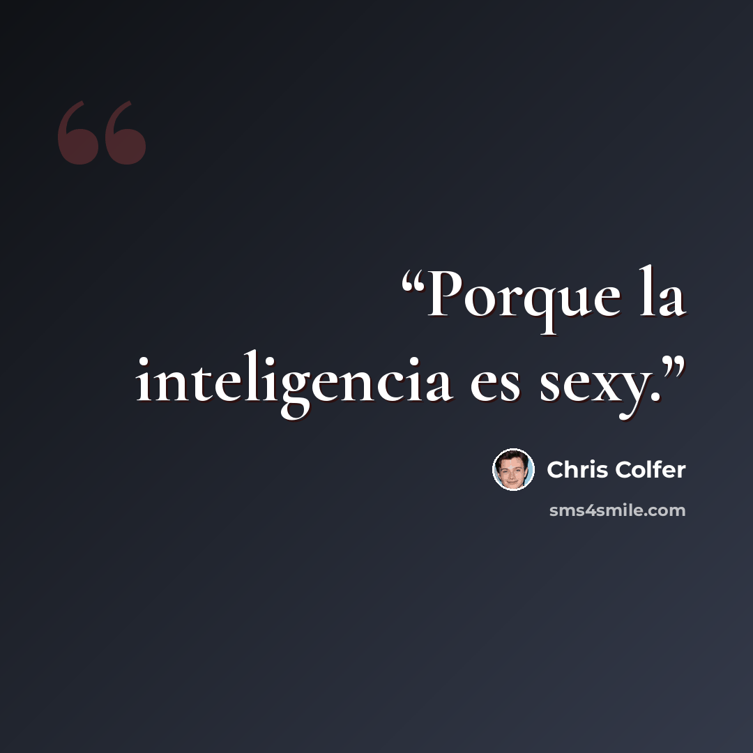 “Porque la inteligencia es sexy.” quote by Chris Colfer