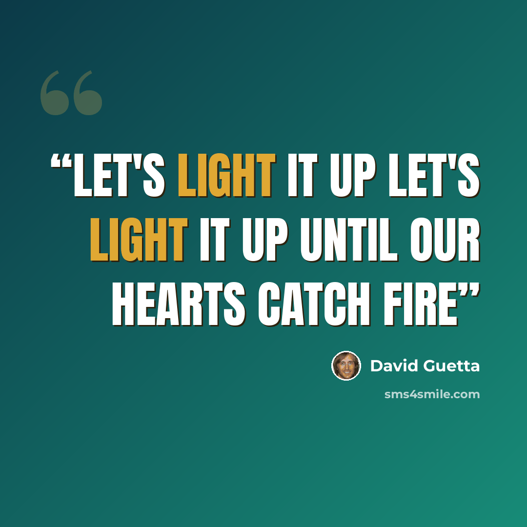 “Let's light it up Let's light it up Until our hearts catch fire” quote by David Guetta