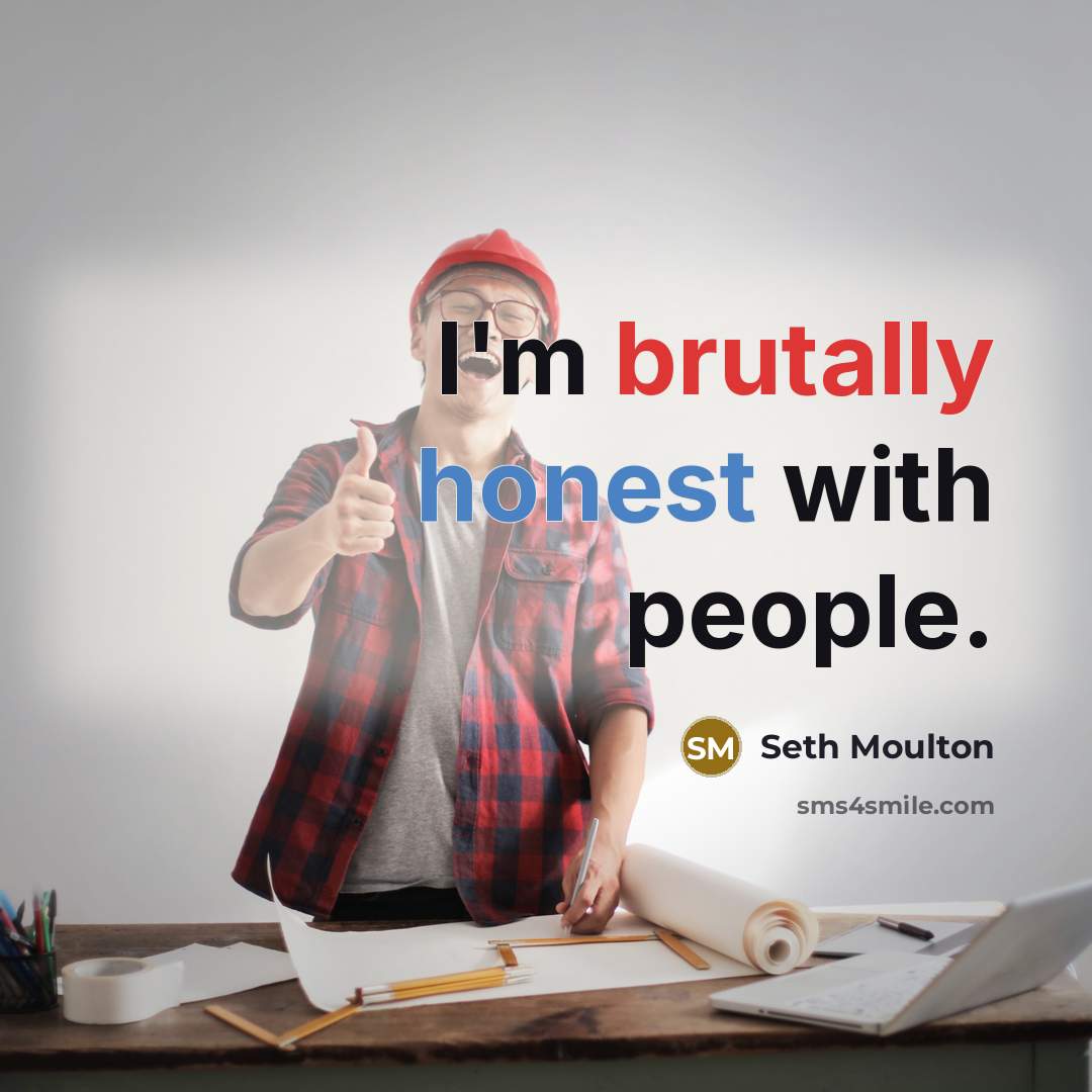 “I'm brutally honest with people.” quote by Seth Moulton