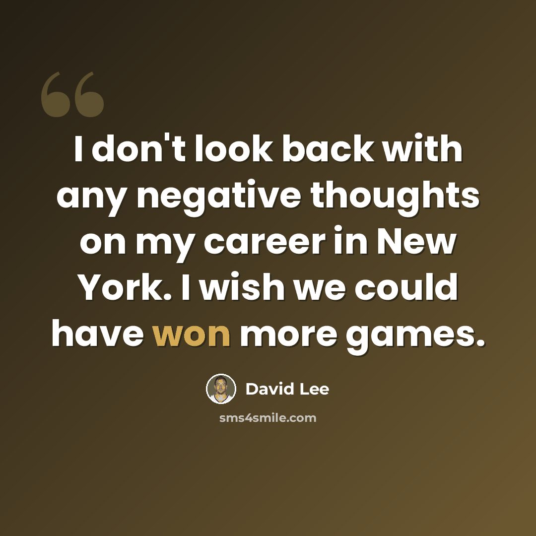 “I don't look back with any negative thoughts on my career in New York. I wish we could have won more games.” quote by David Lee