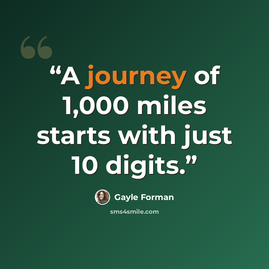 “A journey of 1,000 miles starts with just 10 digits.” quote by Gayle Forman