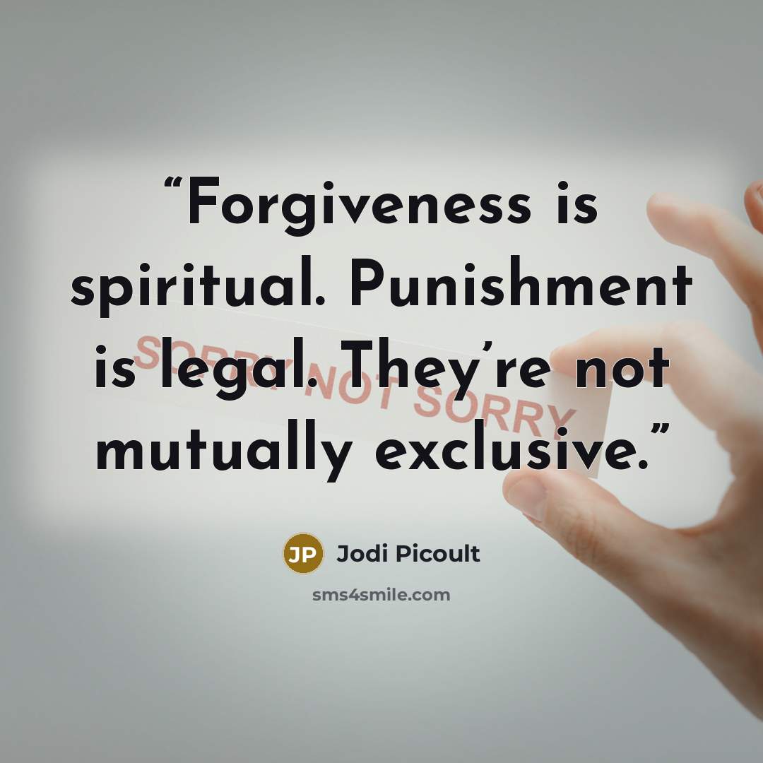 “Forgiveness is spiritual. Punishment is legal. They’re not mutually exclusive.” quote by Jodi Picoult