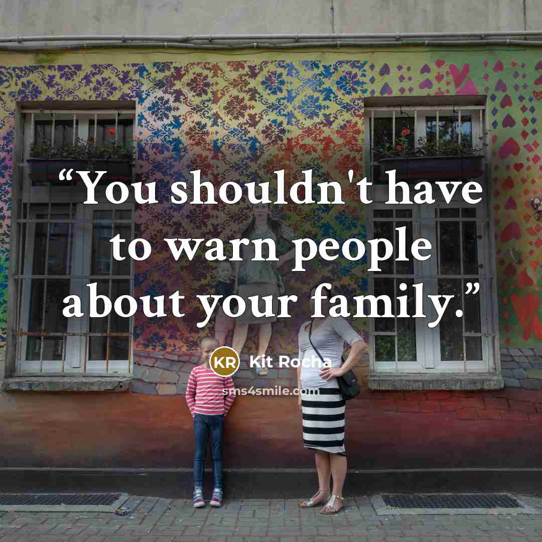 “You shouldn't have to warn people about your family.” quote by Kit Rocha