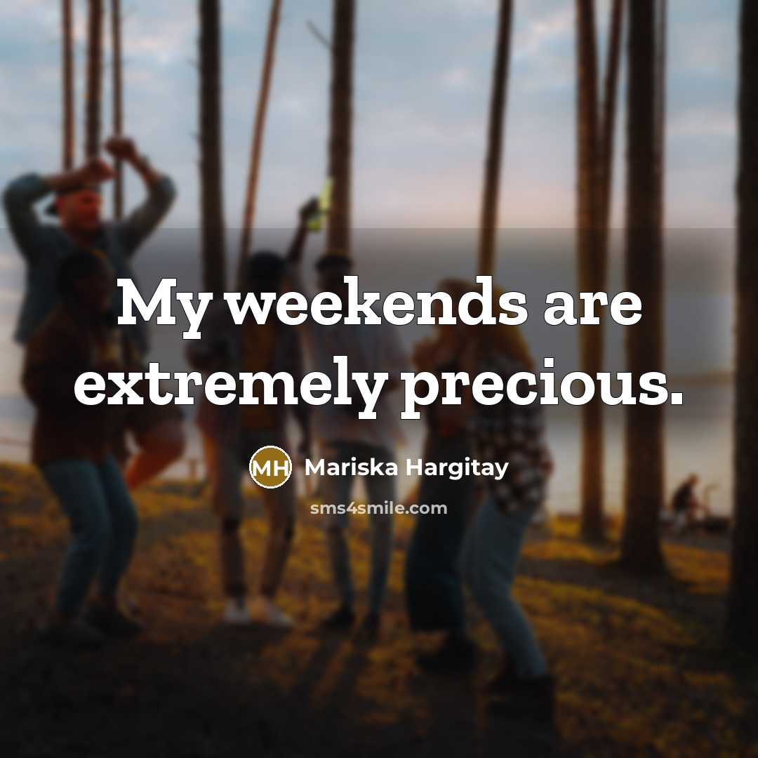 “My weekends are extremely precious.” quote by Mariska Hargitay