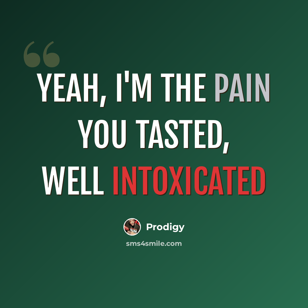 “Yeah, I'm the pain you tasted, well intoxicated” quote by Prodigy