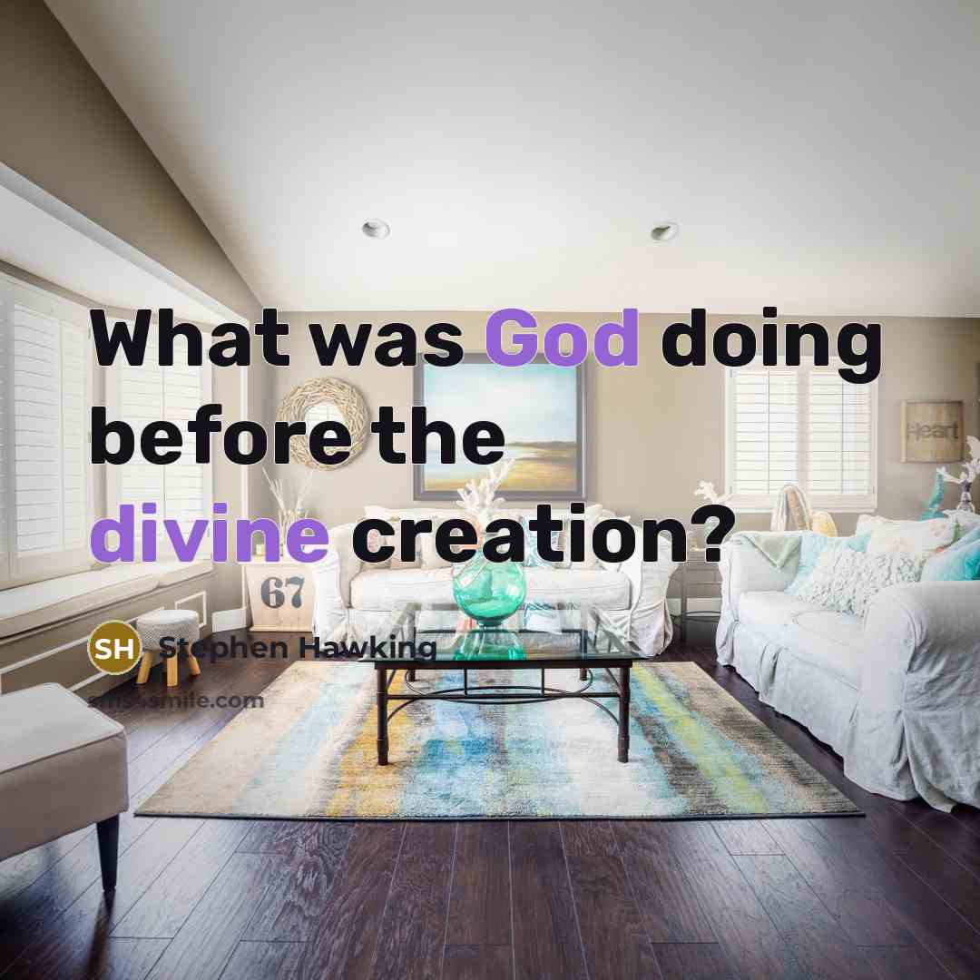 “What was God doing before the divine creation?” quote by Stephen Hawking