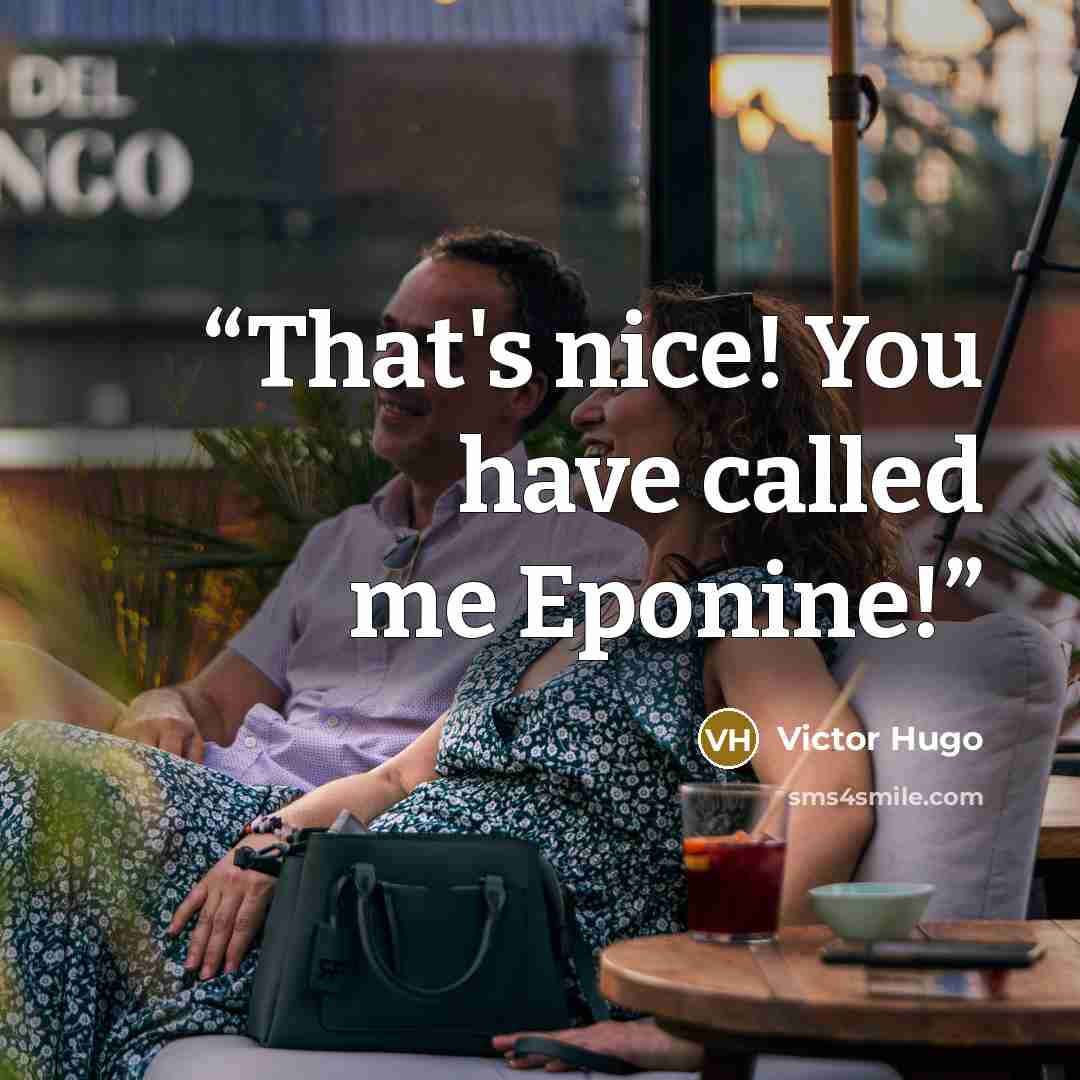“That's nice! You have called me Eponine!” quote by Victor Hugo