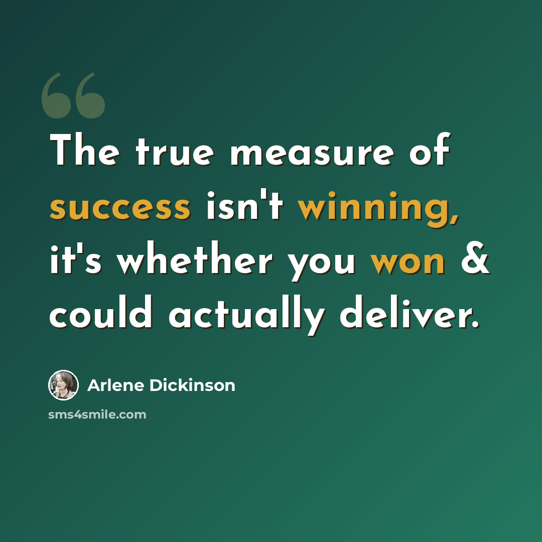 “The true measure of success isn't winning, it's whether you won & could actually deliver.” quote by Arlene Dickinson