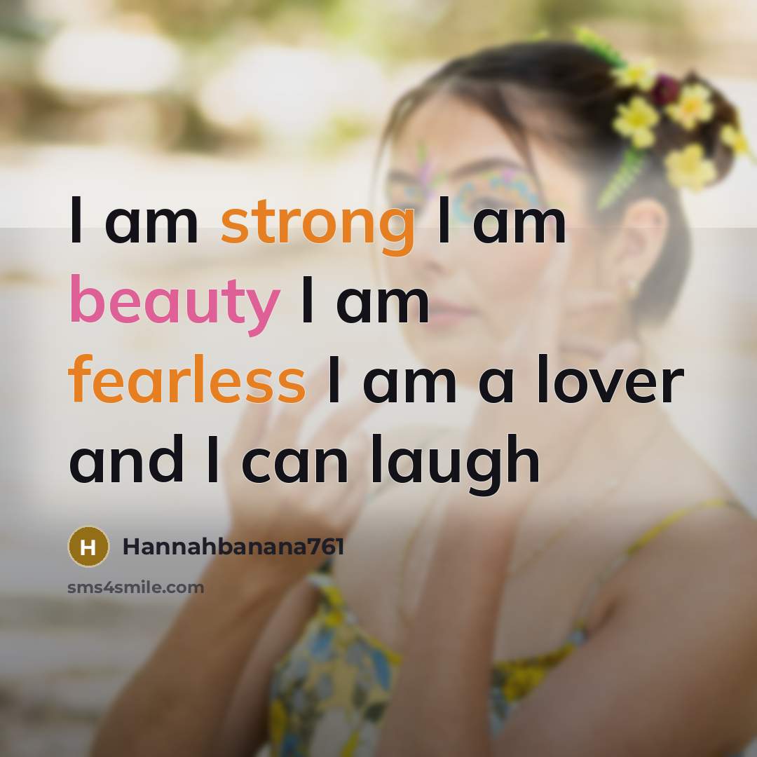 “I am strong I am beauty I am fearless I am a lover and I can laugh” quote by Hannahbanana761