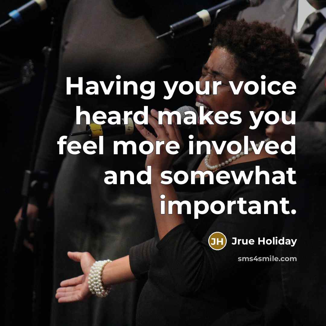 “Having your voice heard makes you feel more involved and somewhat important.” quote by Jrue Holiday