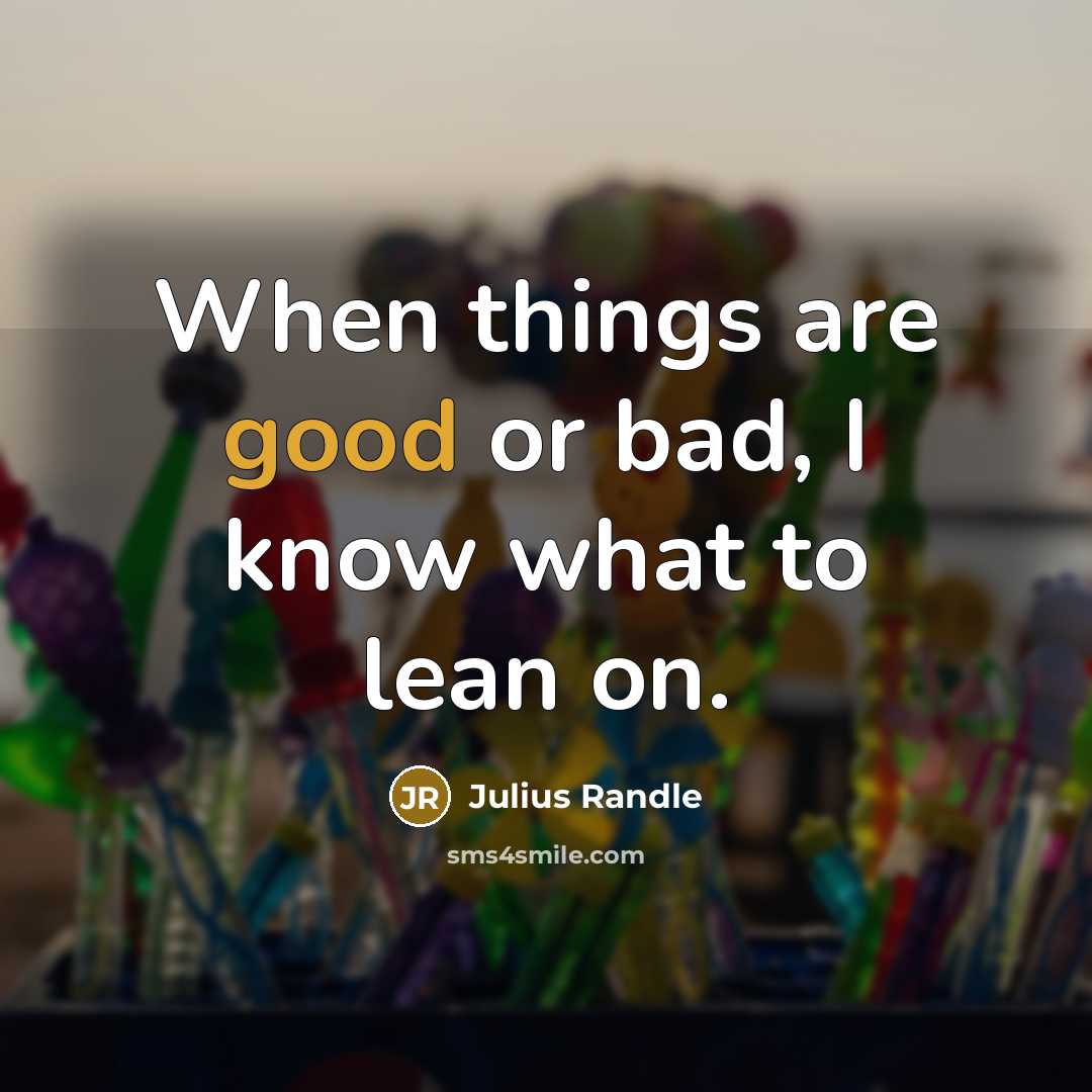 “When things are good or bad, I know what to lean on.” quote by Julius Randle
