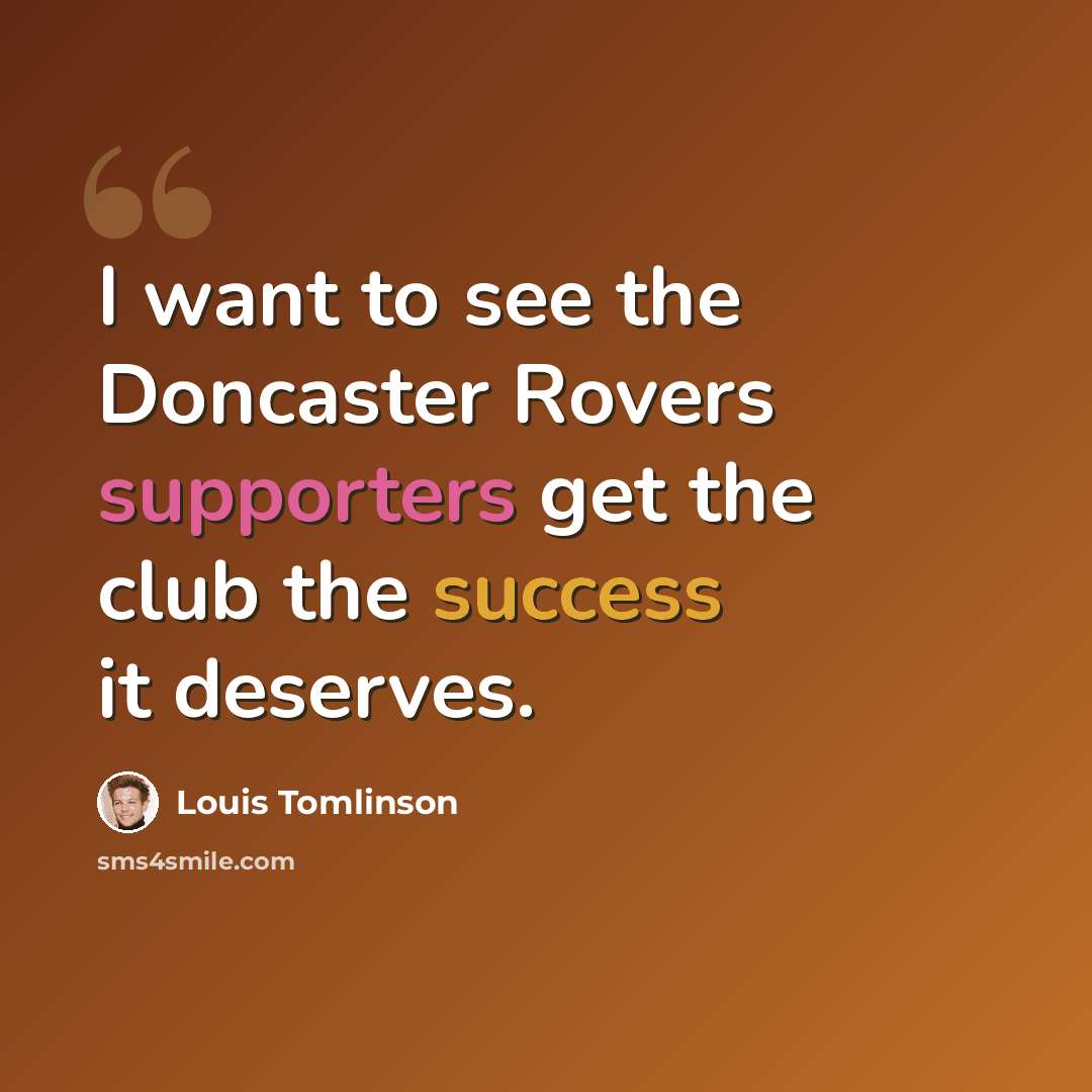 “I want to see the Doncaster Rovers supporters get the club the success it deserves.” quote by Louis Tomlinson