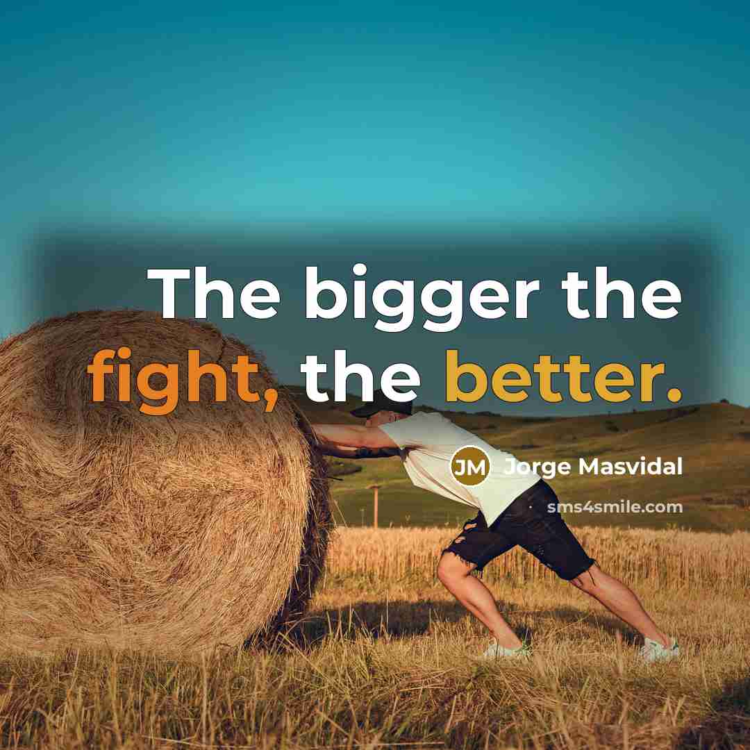 “The bigger the fight, the better.” quote by Jorge Masvidal