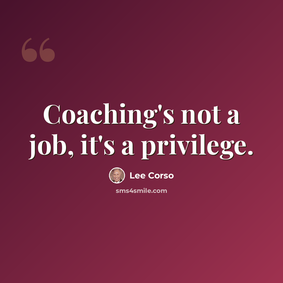 “Coaching's not a job, it's a privilege.” quote by Lee Corso