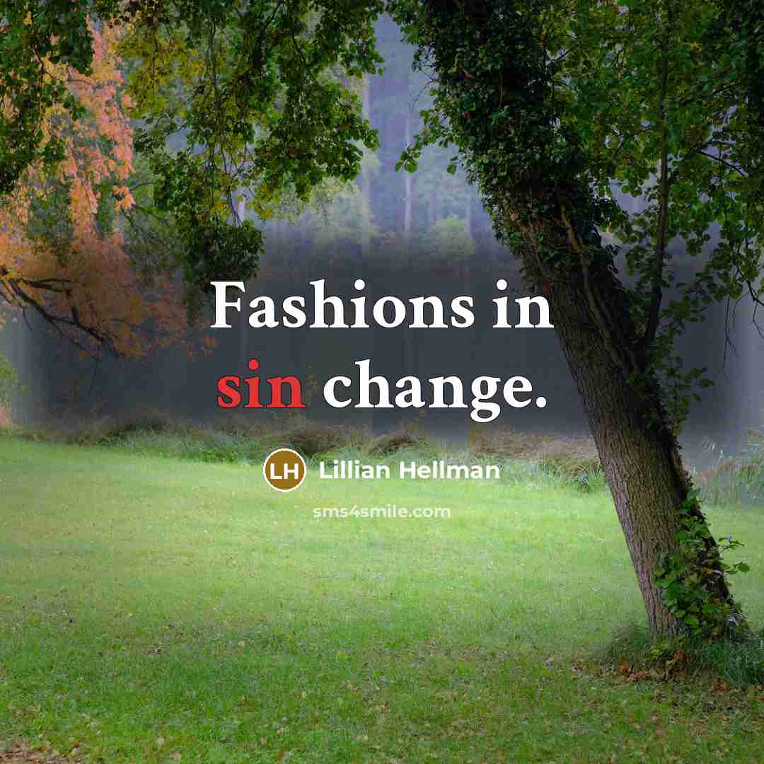 “Fashions in sin change.” quote by Lillian Hellman