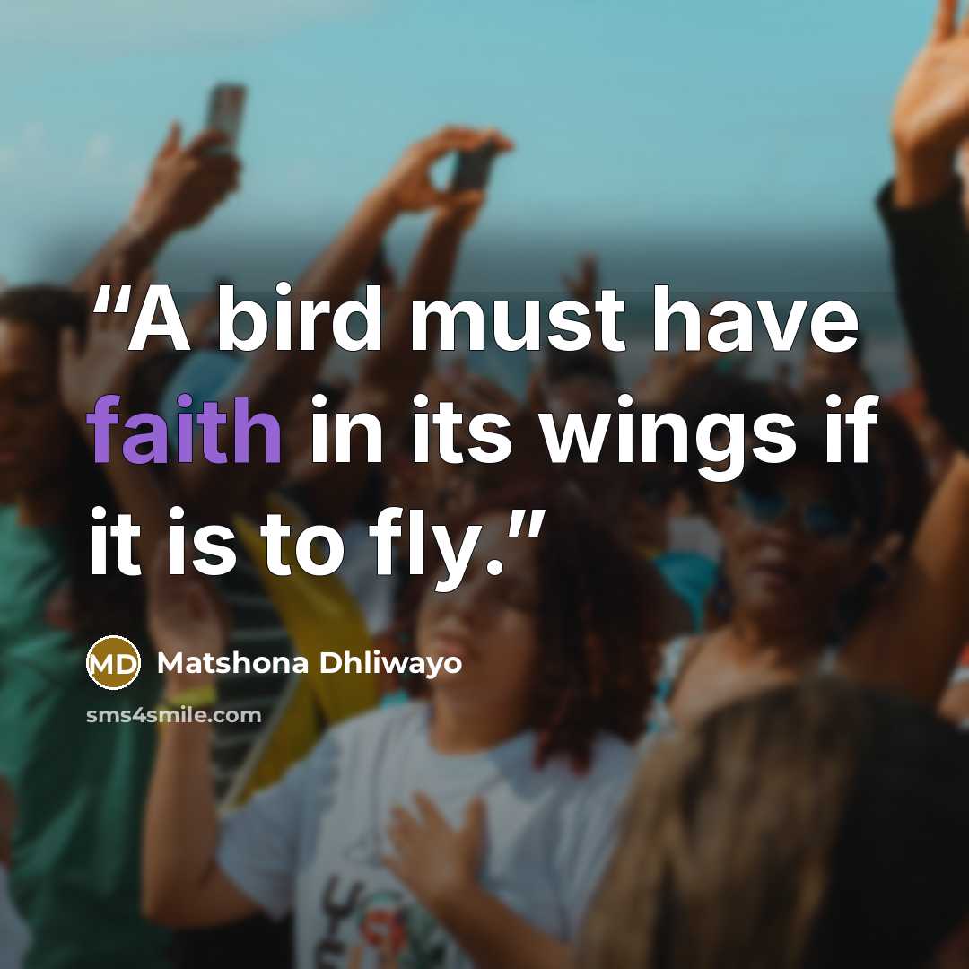 “A bird must have faith in its wings if it is to fly.” quote by Matshona Dhliwayo