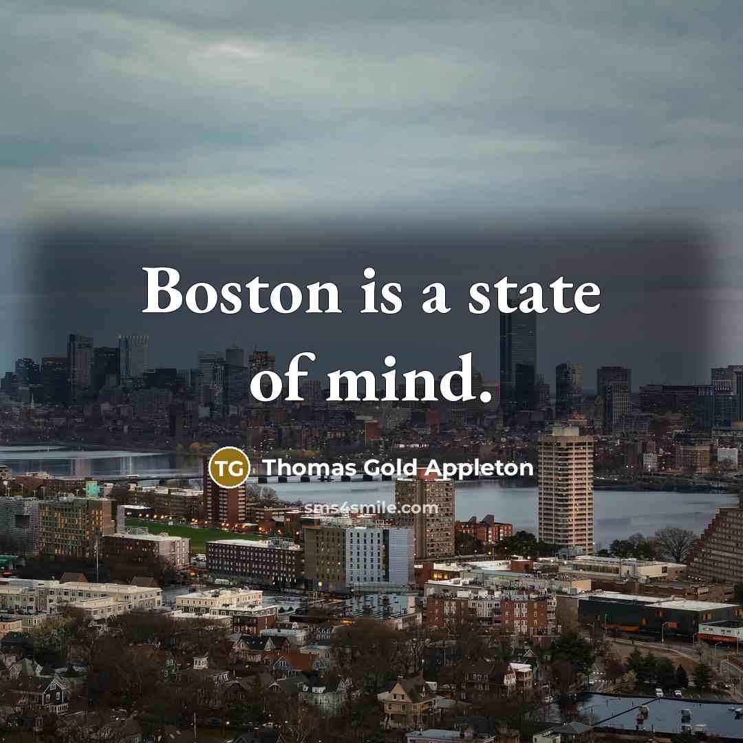 “Boston is a state of mind.” quote by Thomas Gold Appleton