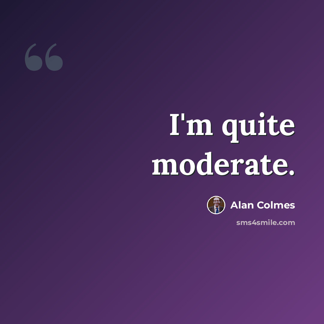 “I'm quite moderate.” quote by Alan Colmes