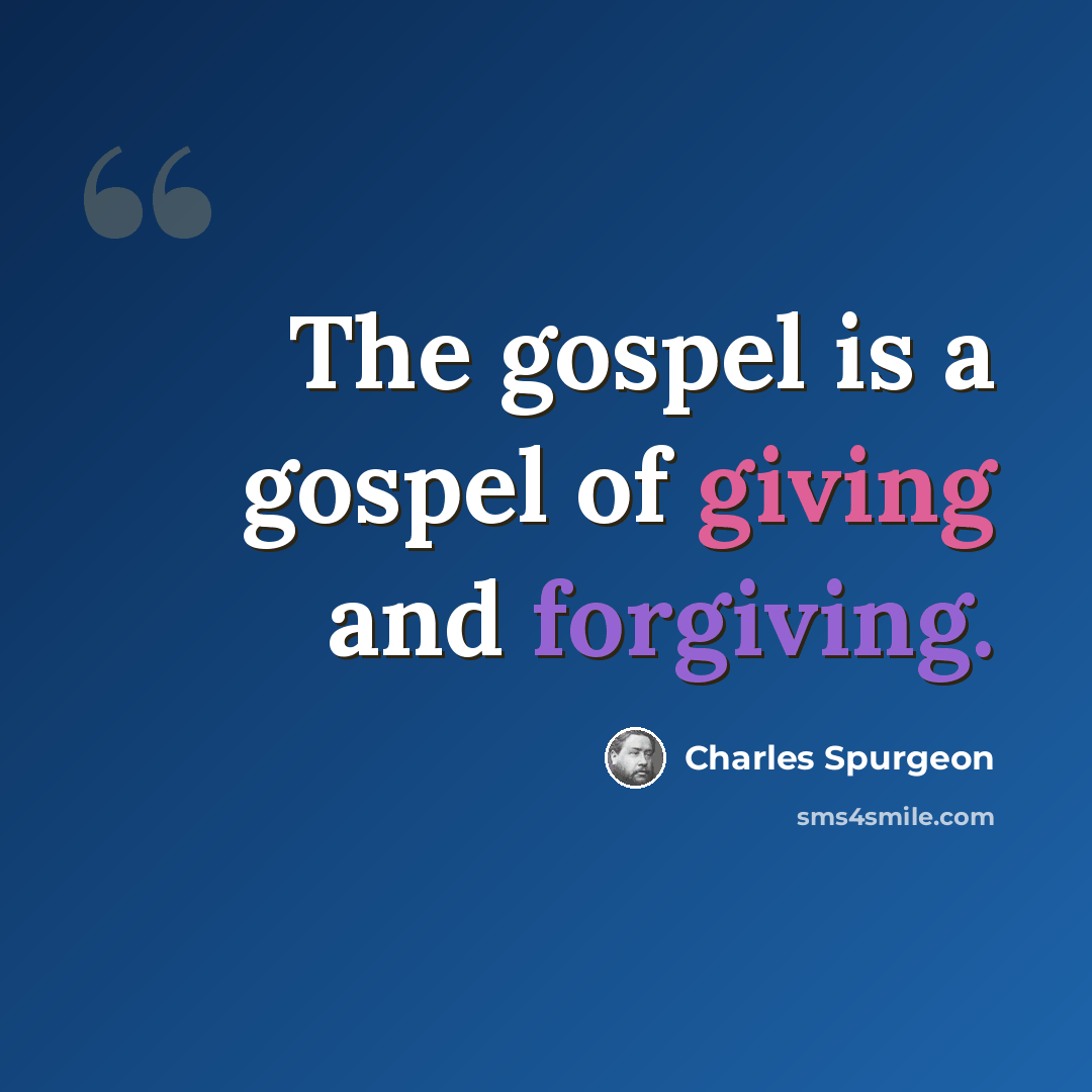 “The gospel is a gospel of giving and forgiving.” quote by Charles Spurgeon