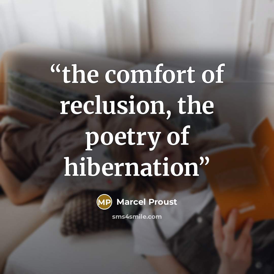 “the comfort of reclusion, the poetry of hibernation” quote by Marcel Proust