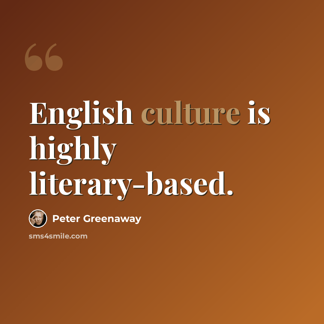 “English culture is highly literary-based.” quote by Peter Greenaway