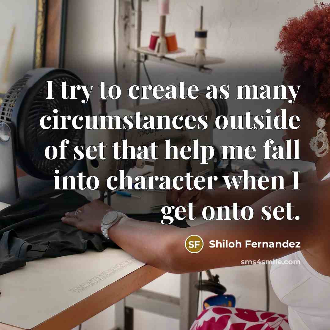 “I try to create as many circumstances outside of set that help me fall into character when I get onto set.” quote by Shiloh Fernandez