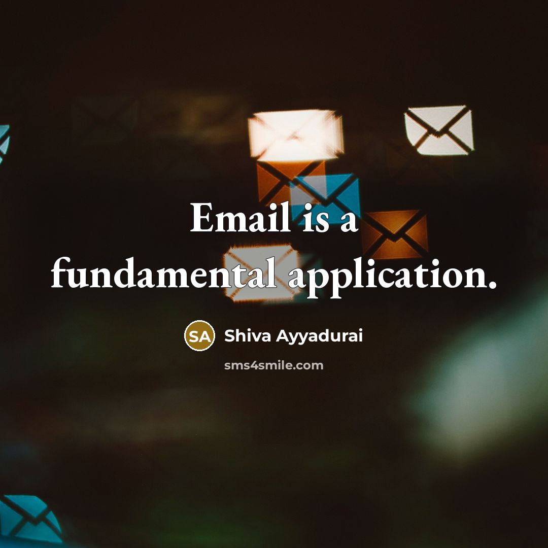 “Email is a fundamental application.” quote by Shiva Ayyadurai