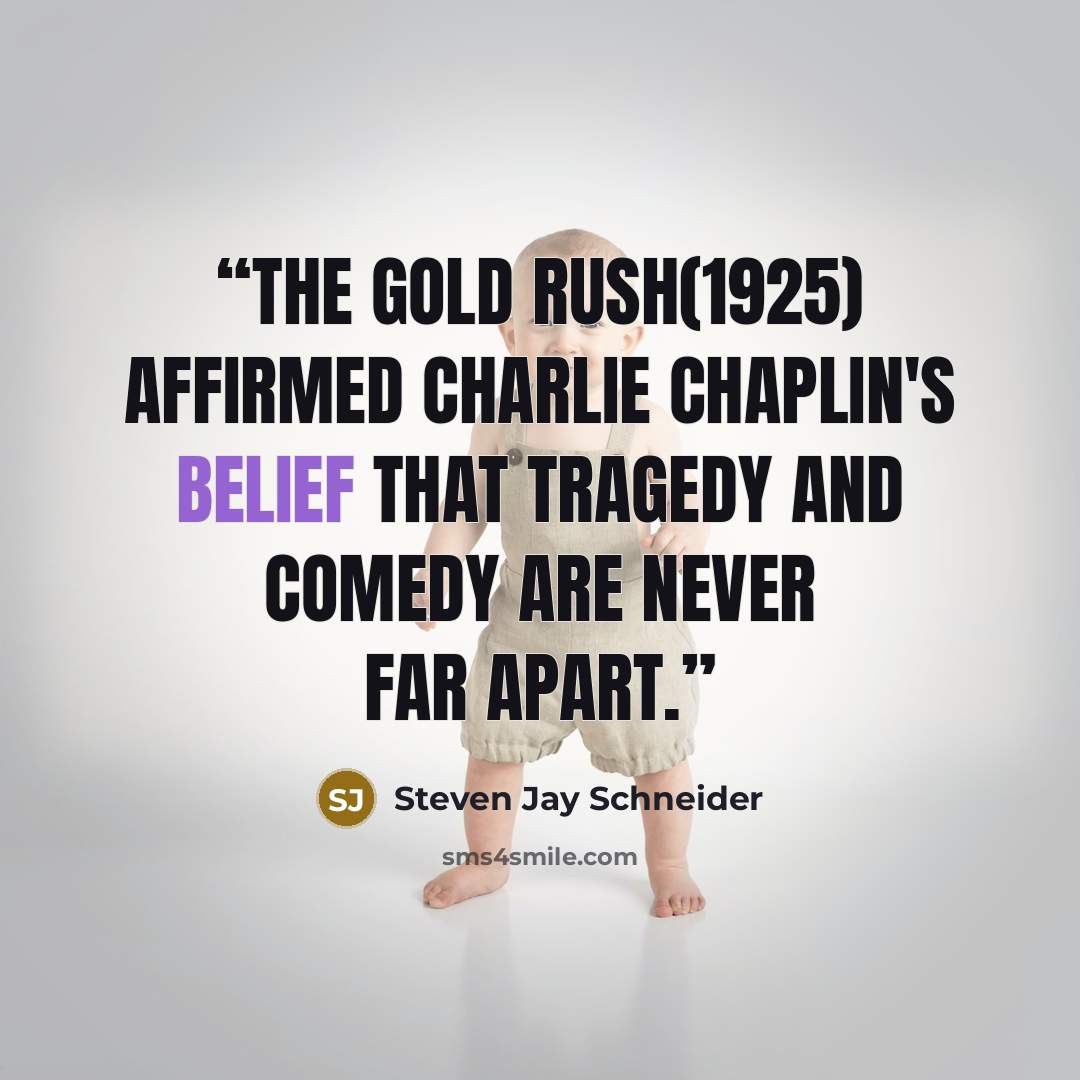 “The Gold Rush(1925) affirmed Charlie Chaplin's belief that tragedy and comedy are never far apart.” quote by Steven Jay Schneider