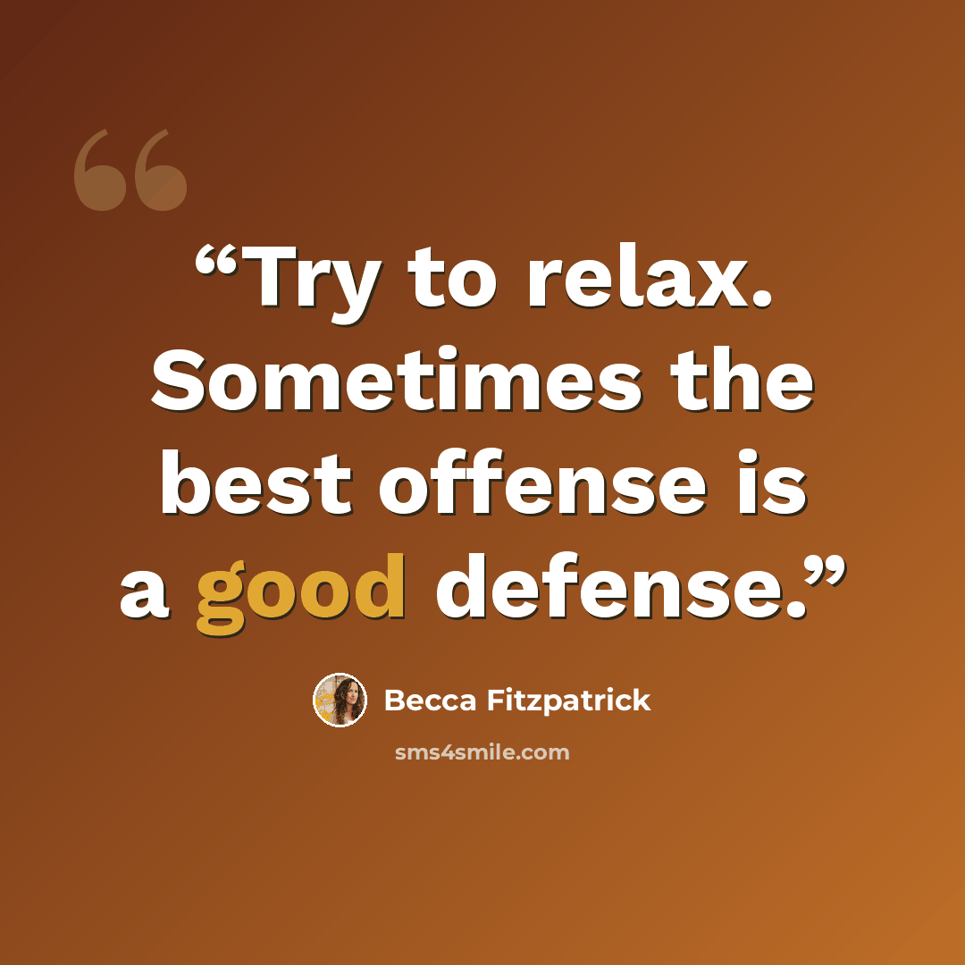 “Try to relax. Sometimes the best offense is a good defense.” quote by Becca Fitzpatrick