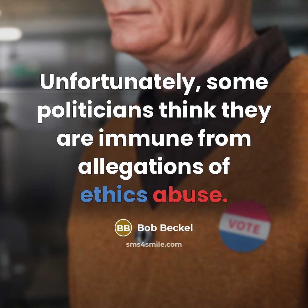 “Unfortunately, some politicians think they are immune from allegations of ethics abuse.” quote by Bob Beckel