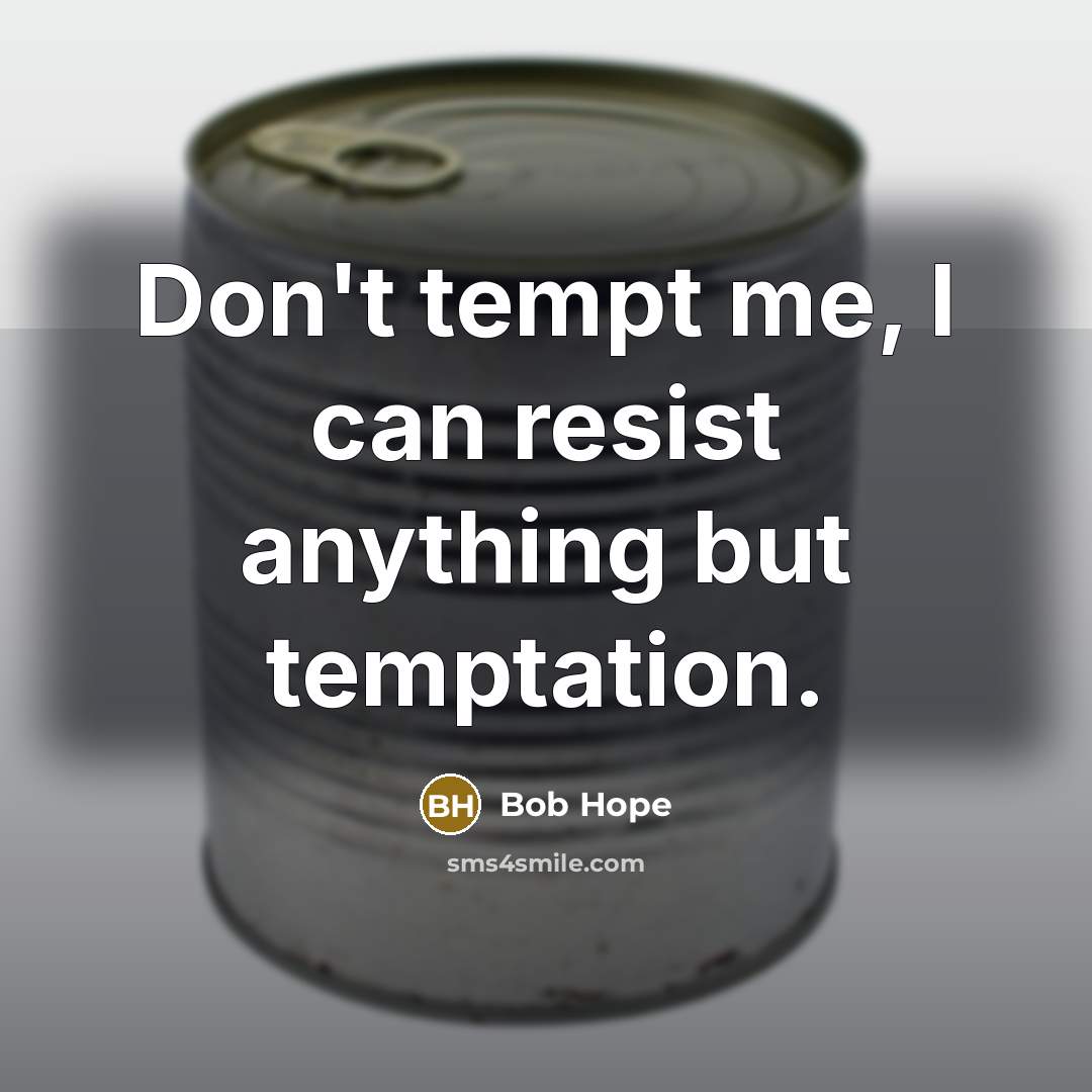 “Don't tempt me, I can resist anything but temptation.” quote by Bob Hope