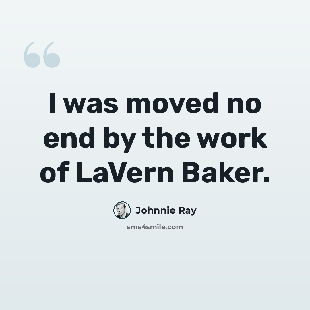 “I was moved no end by the work of LaVern Baker.” quote by Johnnie Ray