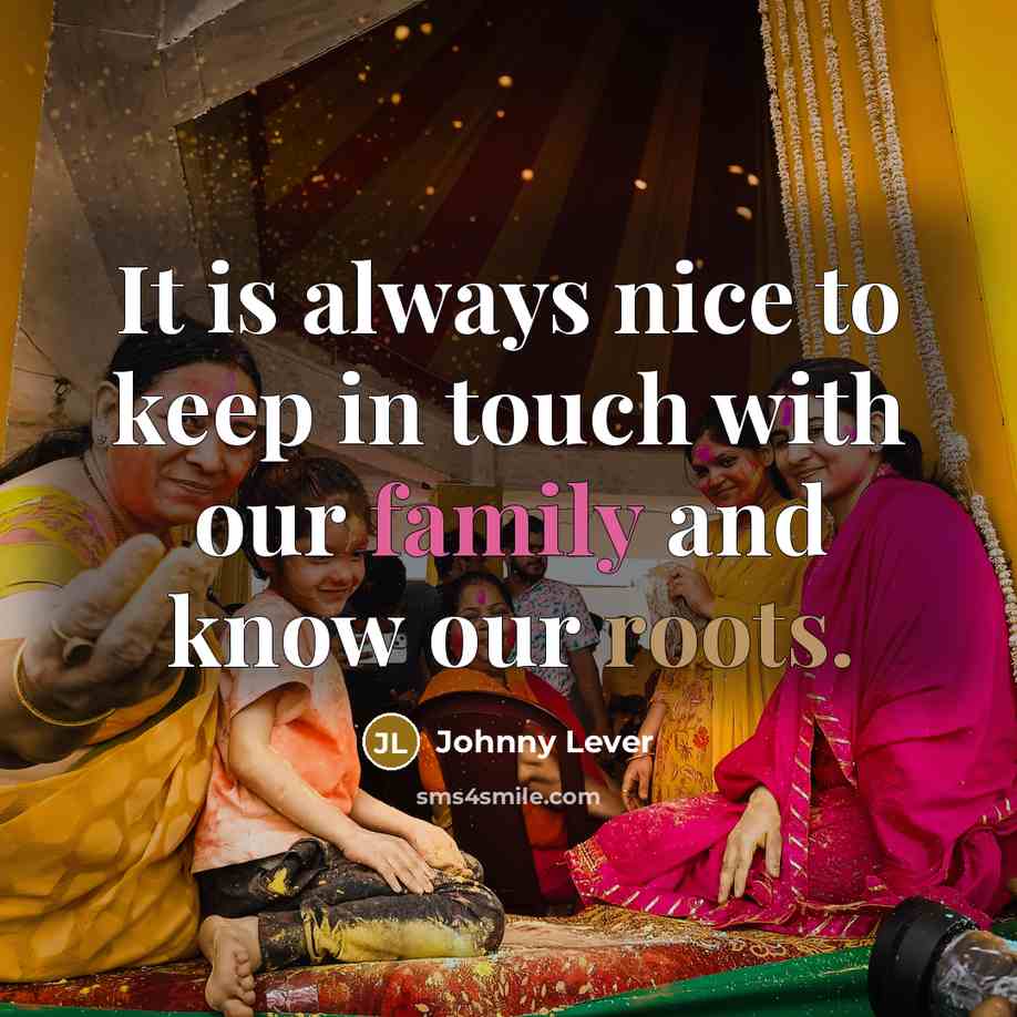 “It is always nice to keep in touch with our family and know our roots.” quote by Johnny Lever