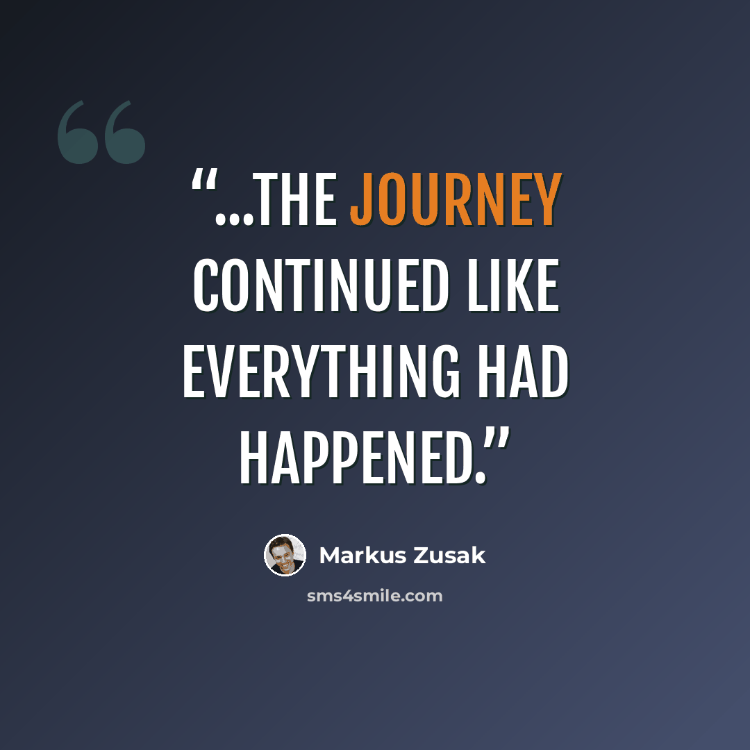 “...the journey continued like everything had happened.” quote by Markus Zusak
