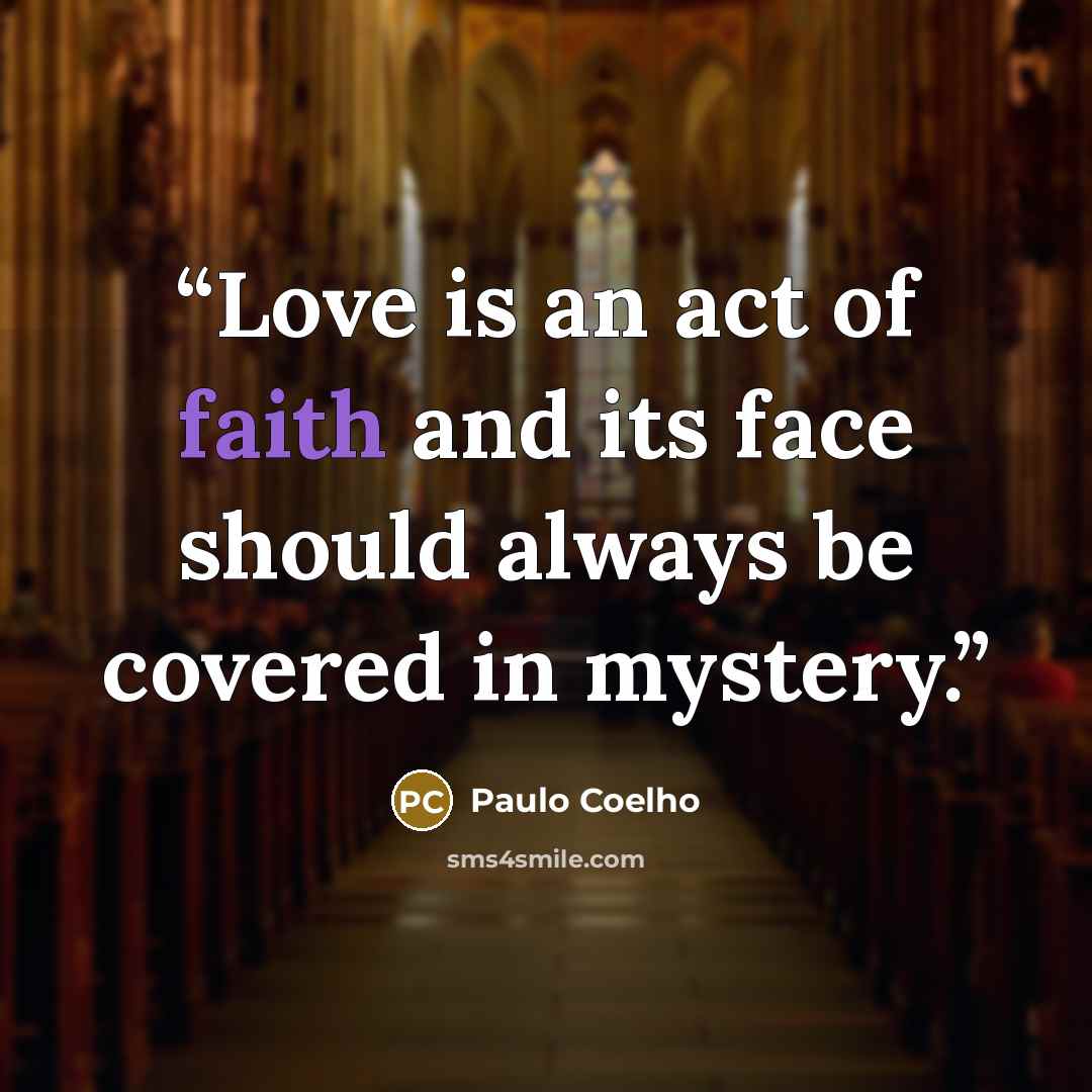 “Love is an act of faith and its face should always be covered in mystery.” quote by Paulo Coelho