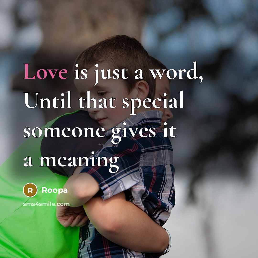 “Love is just a word, Until that special someone gives it a meaning” quote by Roopa