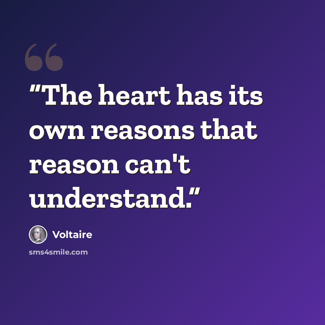 “The heart has its own reasons that reason can't understand.” quote by Voltaire