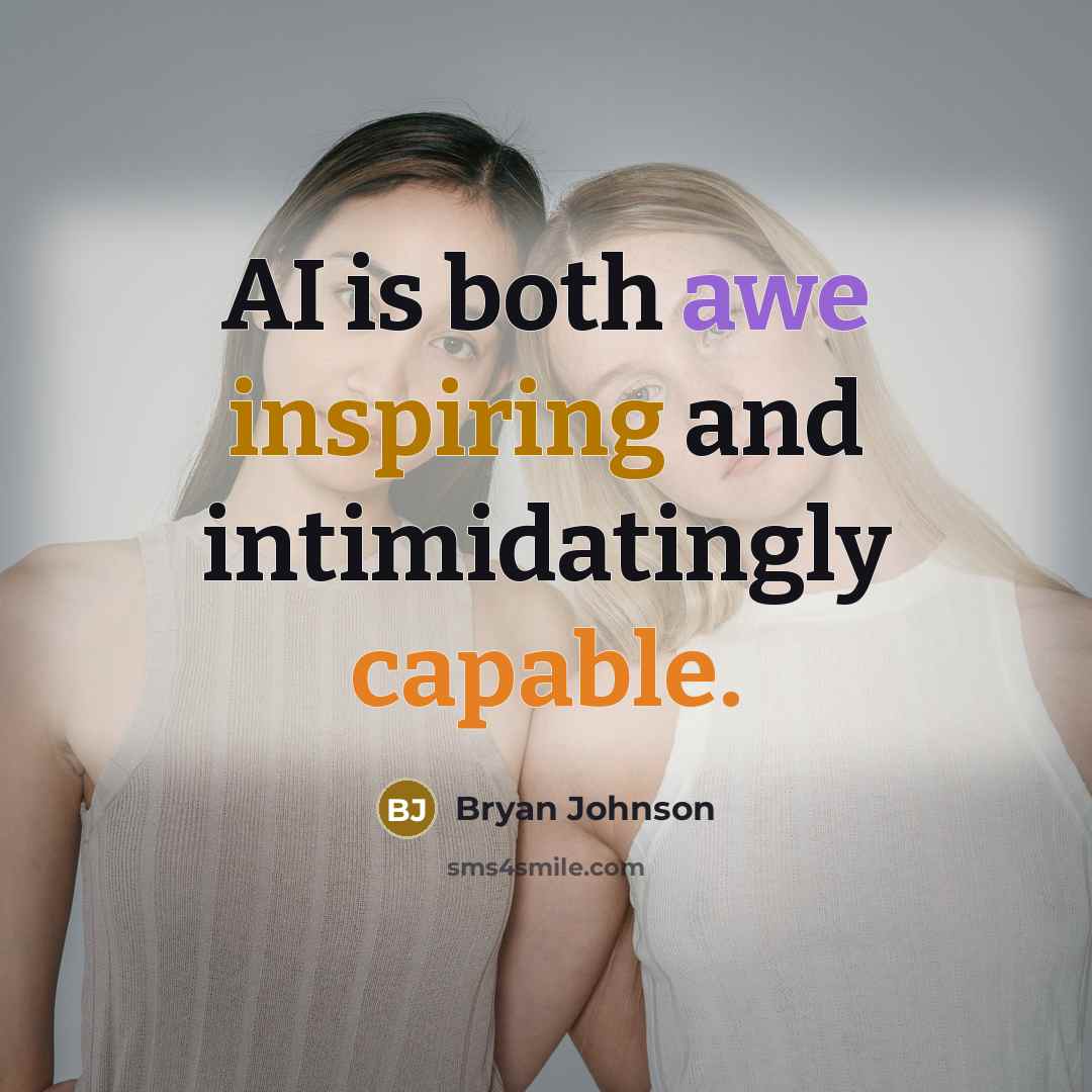 “AI is both awe inspiring and intimidatingly capable.” quote by Bryan Johnson