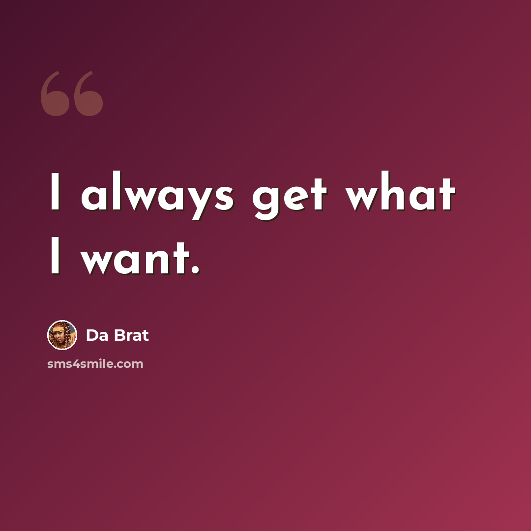 “I always get what I want.” quote by Da Brat