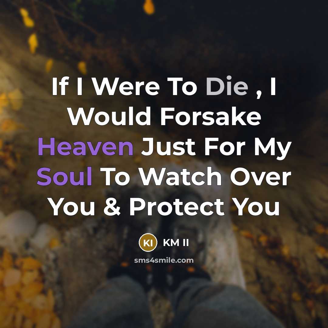 “If I Were To Die , I Would Forsake Heaven Just For My Soul To Watch Over You & Protect You” quote by KM II