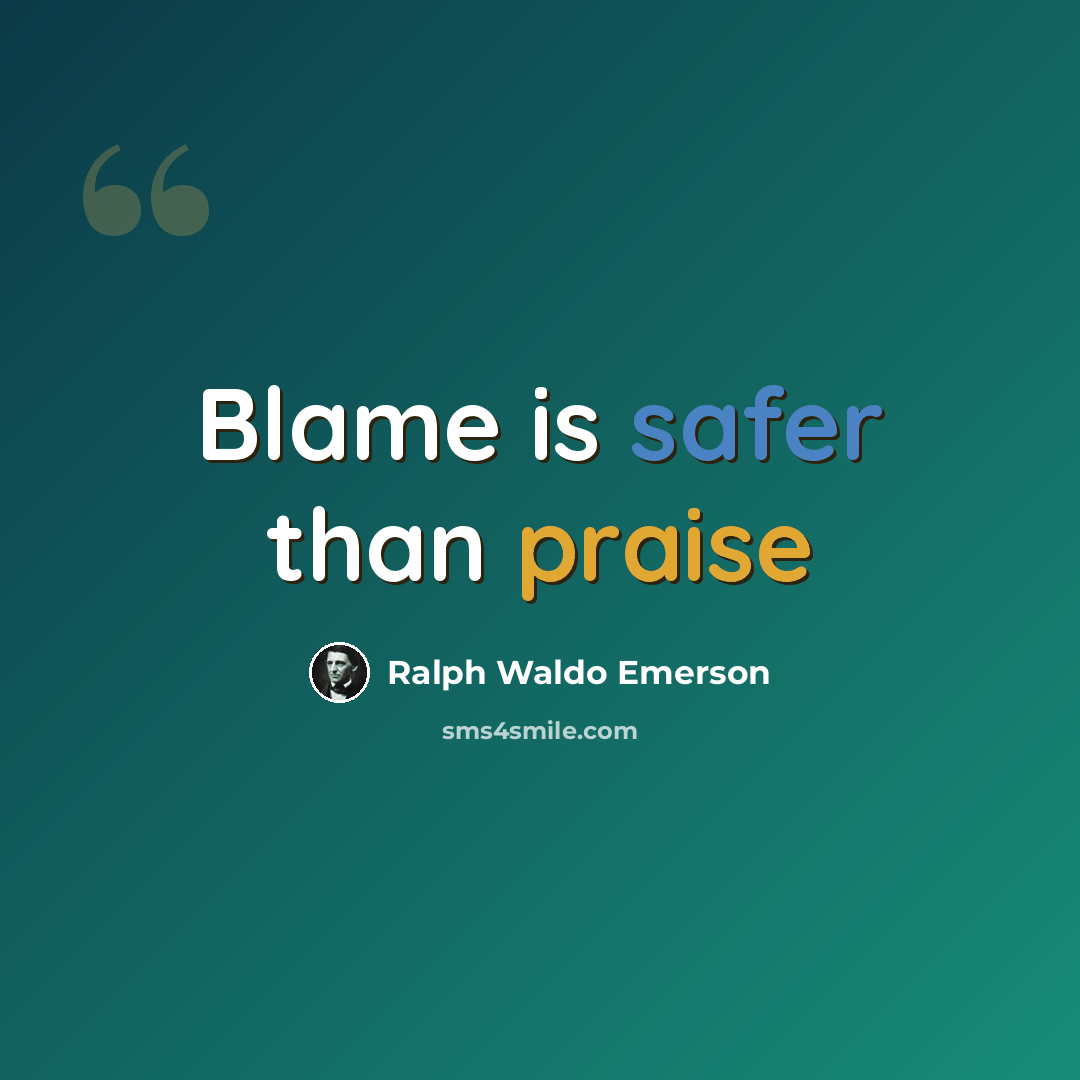 “Blame is safer than praise” quote by Ralph Waldo Emerson