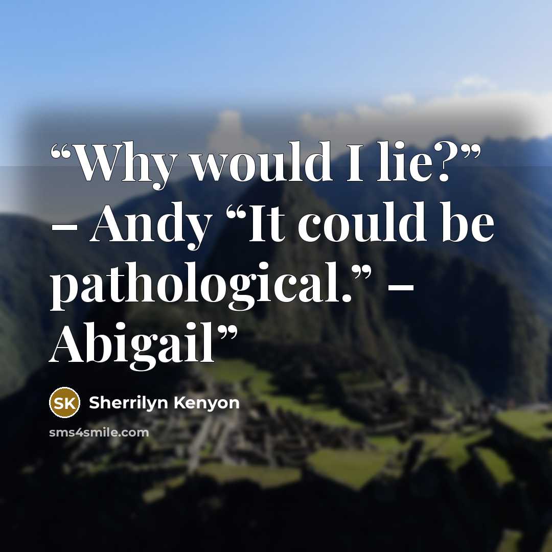 “Why would I lie?” – Andy “It could be pathological.” – Abigail” quote by Sherrilyn Kenyon