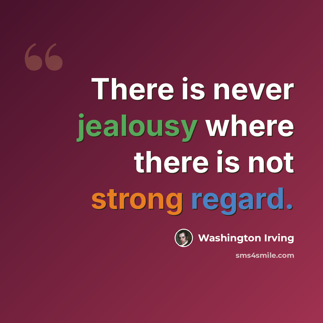 “There is never jealousy where there is not strong regard.” quote by Washington Irving