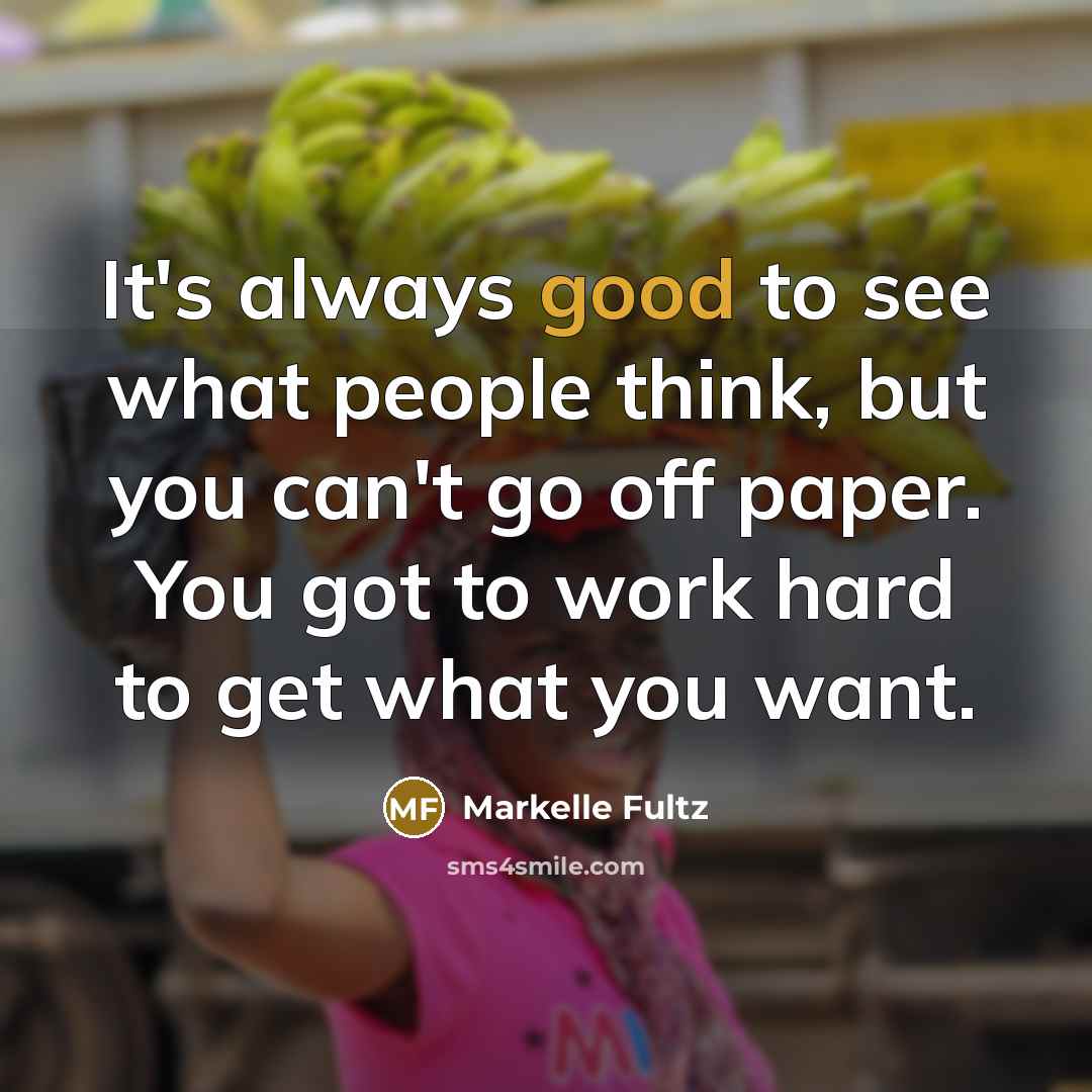 “It's always good to see what people think, but you can't go off paper. You got to work hard to get what you want.” quote by Markelle Fultz