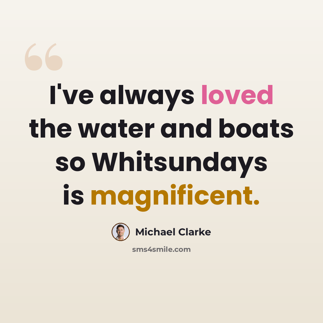 “I've always loved the water and boats so Whitsundays is magnificent.” quote by Michael Clarke